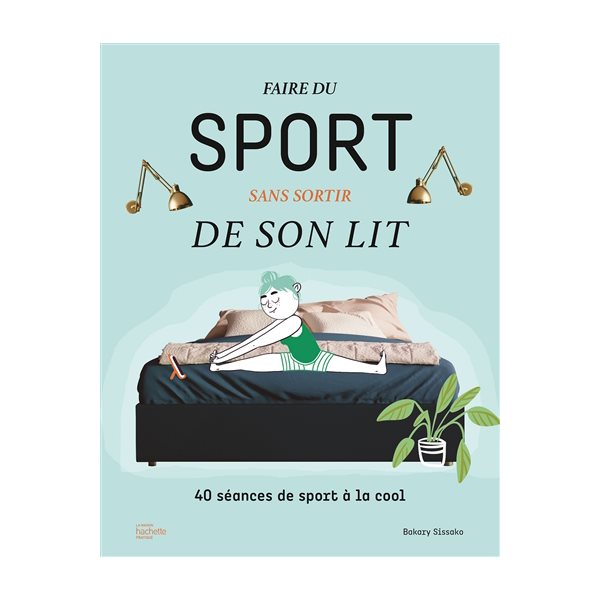 Faire du sport sans sortir de son lit : 40 séances de sport à la cool