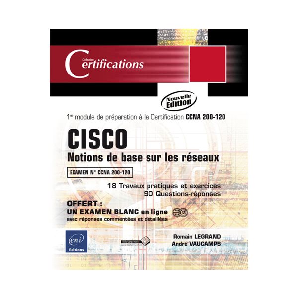 Cisco : notions de base sur les réseaux : 1er module de préparation à la certification CCNA 200-120, 18 travaux pratiques et exercices, 90 questions-réponses, Certifications