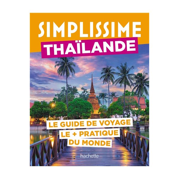 Simplissime : Thaïlande : le guide de voyage le + pratique du monde, Simplissime. Voyage