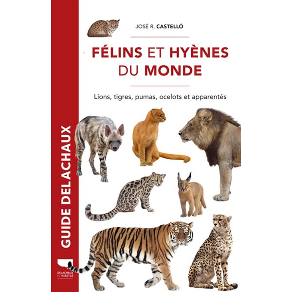 Félins et hyènes du monde : lions, tigres, pumas, ocelots et apparentés, Les guides du naturaliste