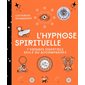 L'hypnose spirituelle : 7 voyages essentiels seul.e ou accompagné.e