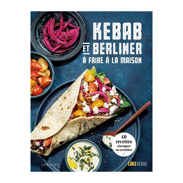 Kebab et berliner à faire à la maison : 40 recettes classiques ou revisitées