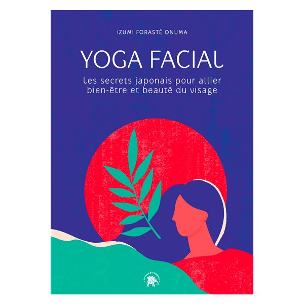 Yoga facial : les secrets japonais pour allier bien-être et beauté du visage