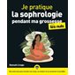 Je pratique la sophrologie pendant ma grossesse pour les nuls : des exercices pour écouter son corps, se relaxer et se connecter à son bébé