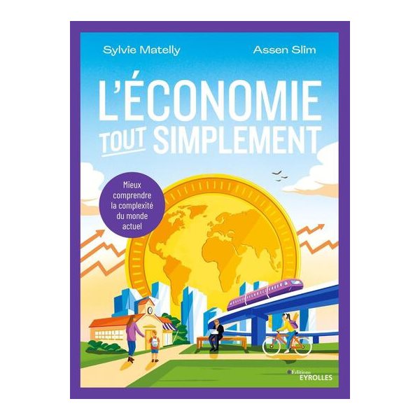 L'économie tout simplement : mieux comprendre la complexité du monde actuel, Tout simplement !