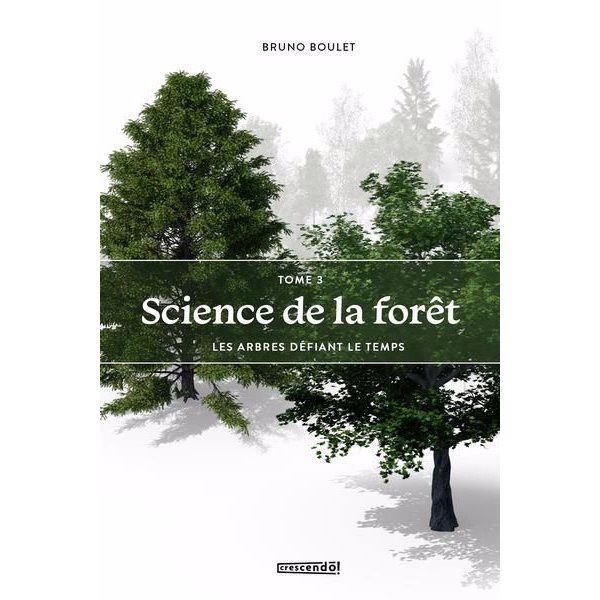 Les arbres défiant le temps, Tome 3, Science de la forêt