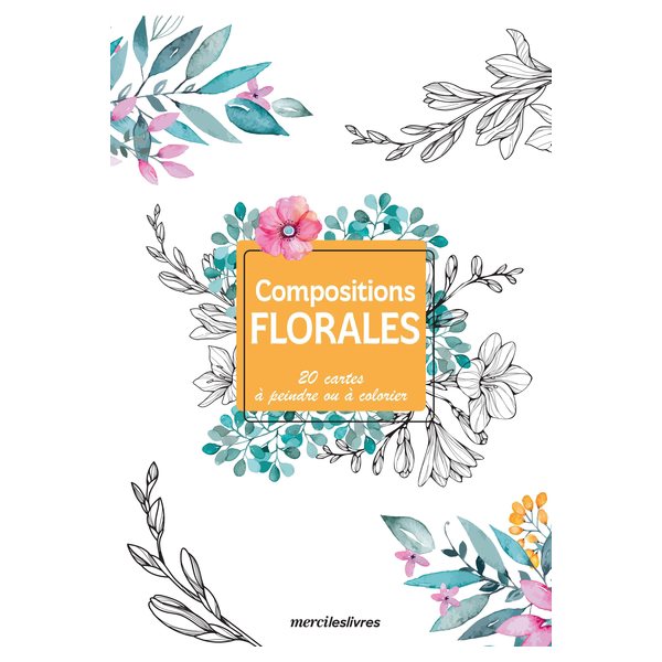 Compositions florales : 20 cartes à peindre ou à colorier
