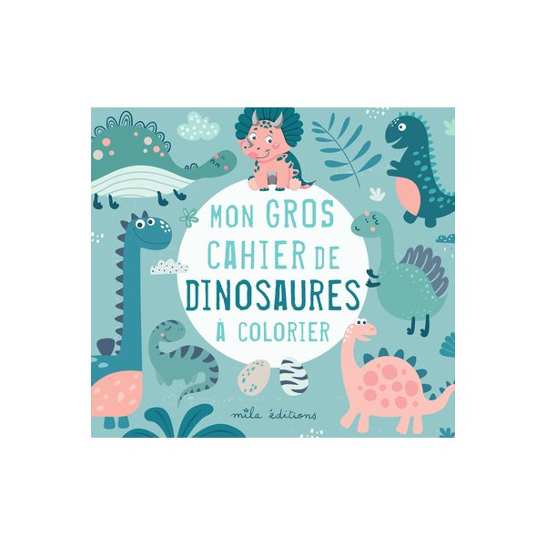 Mon gros cahier de dinosaures à colorier