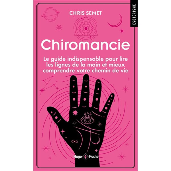 Chiromancie : le guide indispensable pour lire les lignes de la main et mieux comprendre votre chemin de vie, Hugo poche. Esotérisme