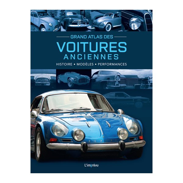 Grand atlas des voitures anciennes : histoire, modèles, performances, Grand atlas des...