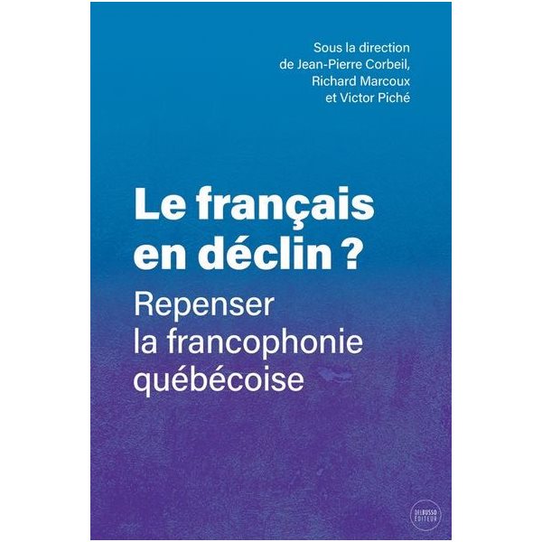 Le français en déclin ? : repenser la francophonie québécoise