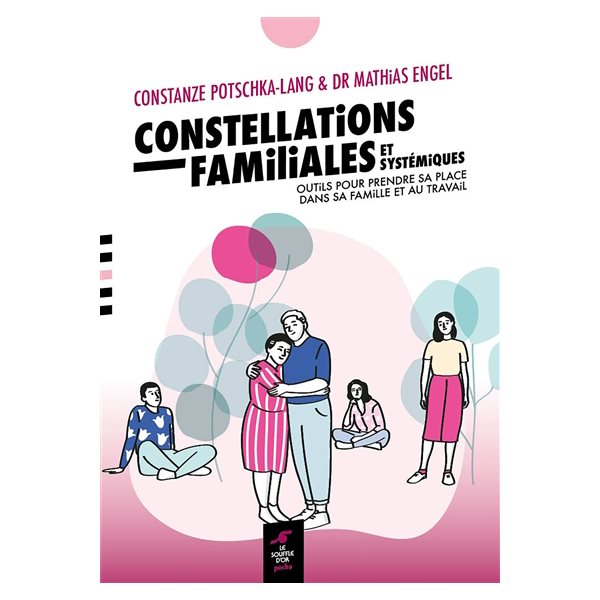 Constellations familiales et systémiques : outils pour prendre sa place dans sa famille et au travail