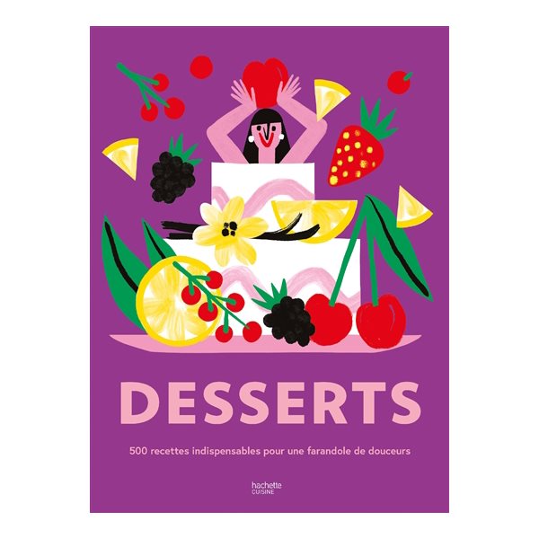 Desserts : 500 recettes indispensables pour une farandole de douceurs