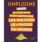 Le livre pour tout savoir sur les volcans le + facile du monde : 8-12 ans, Simplissime