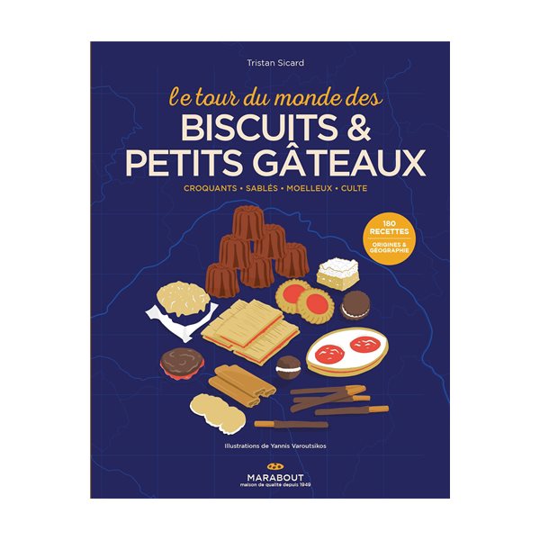 Le tour du monde des biscuits & petits gâteaux : croquants, sablés, moelleux, culte : 180 recettes, origines & géographie