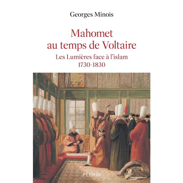 Mahomet au temps de Voltaire : les Lumières face à l'islam, 1730-1830