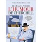 Le grand livre de l'humour de Churchill : un voyage dans le temps et dans la Grande-Bretagne du XXe siècle