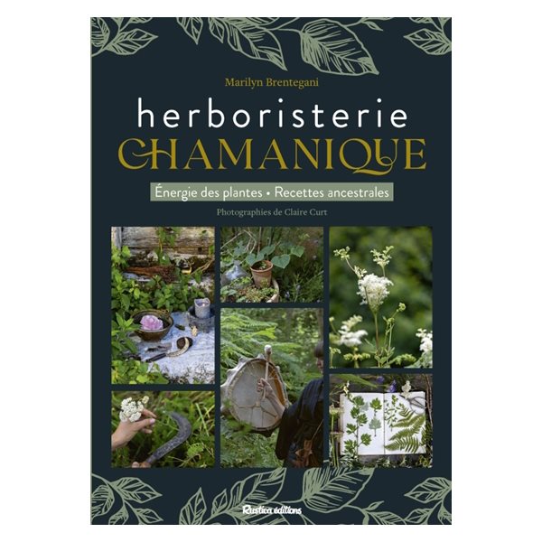 Herboristerie chamanique : énergie des plantes, recettes ancestrales