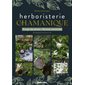 Herboristerie chamanique : énergie des plantes, recettes ancestrales