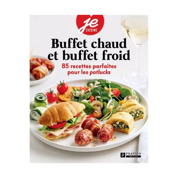 Buffets chauds et buffets froids : 85 recettes parfaites pour les potlucks