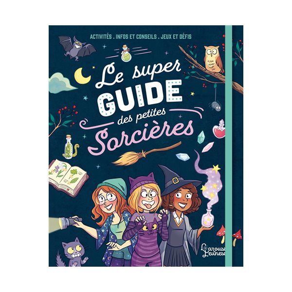 Le super guide des petites sorcières : activités, infos et conseils, jeux et défis, Larousse jeunesse