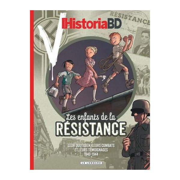 Les enfants de la Résistance : leur quotidien, leurs combats et leurs témoignages : 1940-1944, Historia BD