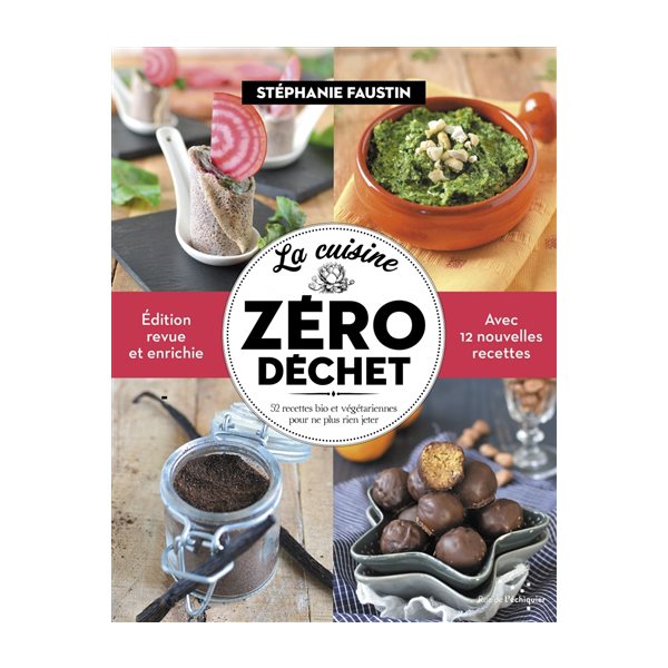 La cuisine zéro déchet : 52 recettes bio et végétariennes pour ne plus rien jeter