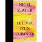 Nigel Slater, le livre d'un cuisinier