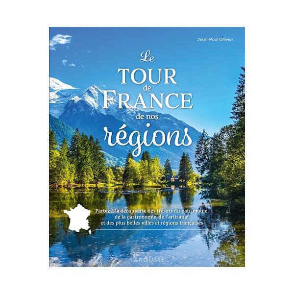 Le tour de France de nos régions : partez à la découverte des trésors du patrimoine, de la gastronomie, de l'artisanat et des plus belles villes et régions françaises