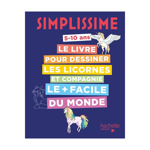 Simplissime 5-10 ans : le livre pour dessiner les licornes et compagnie le + facile du monde, Simplissime