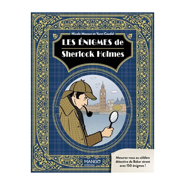 Les énigmes de Sherlock Holmes : mesurez-vous au célèbre détective de Baker street avec 150 énigmes !