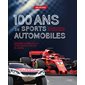 100 ans de sports automobiles : des pionniers intrépides aux champions modernes : découvrez le monde de la F1 et des circuits et rallyes de légende