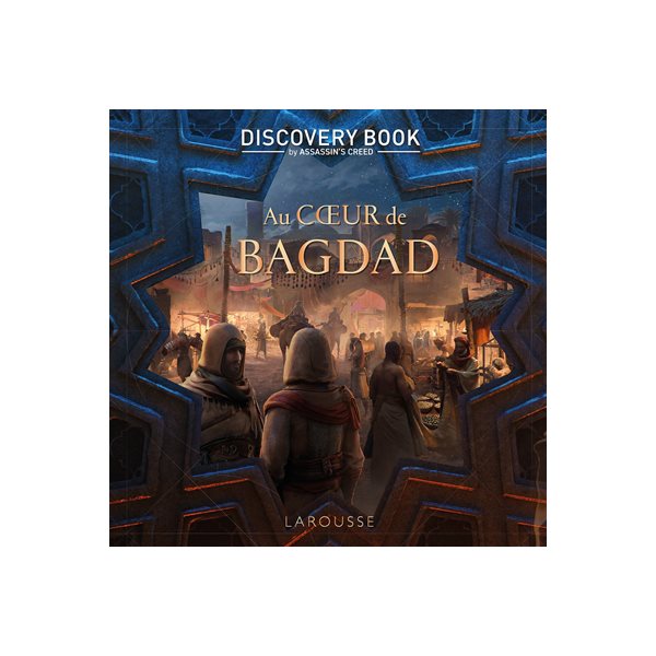 Au coeur de Bagdad : discovery book by Assassin's creed : l'histoire est notre terrain de jeu