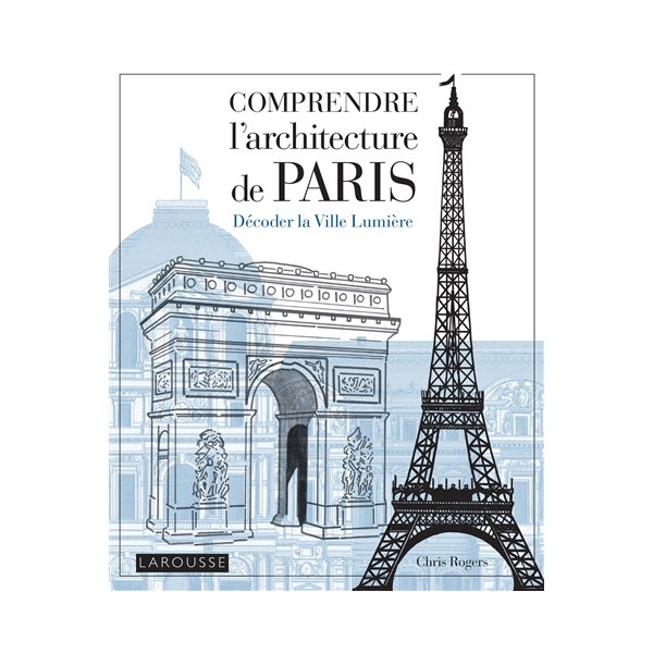 Comprendre l'architecture de Paris : décoder la Ville lumière