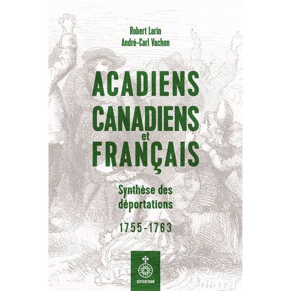 Acadiens, Canadiens et Français. Synthèse des déportations, 1755-1763