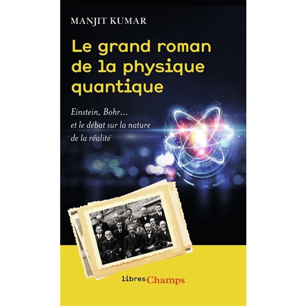 Le grand roman de la physique quantique : Einstein, Bohr... et le débat sur la nature de la réalité, Champs. Libres champs