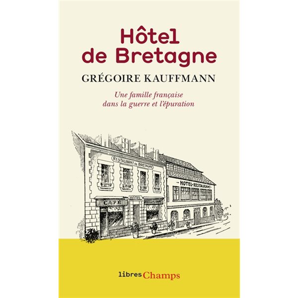 Hôtel de Bretagne : une famille française dans la guerre et l'épuration, Champs. Libres champs