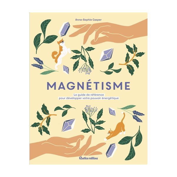 Magnétisme : le guide de référence pour développer votre pouvoir énergétique