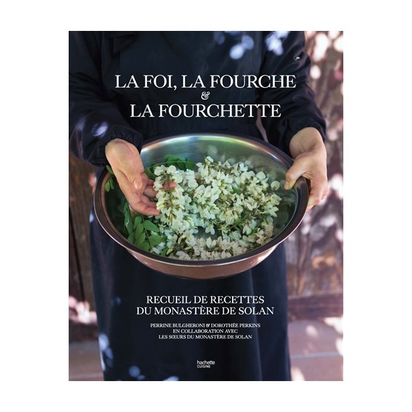 La foi, la fourche & la fourchette : recueil de recettes du monastère de Solan