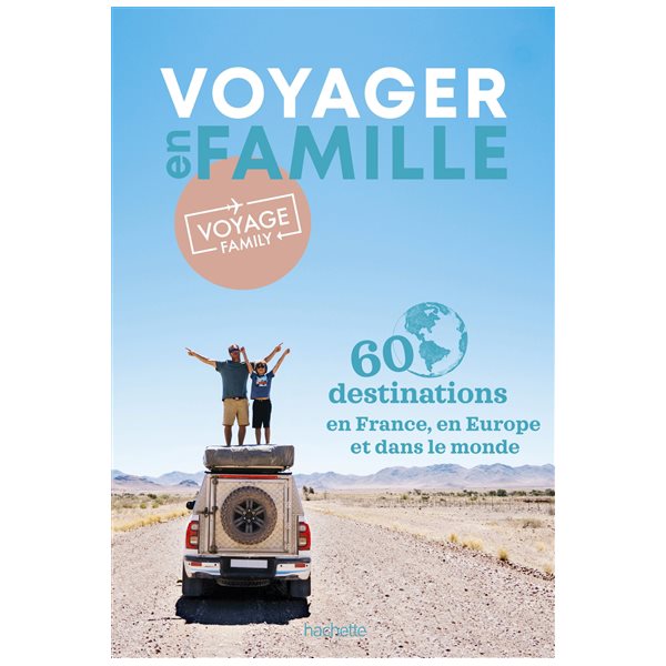 Voyager en famille : 60 destinations en France, en Europe et dans le monde, Guide évasion