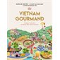 Vietnam gourmand : voyage culinaire au pays des mille saveurs