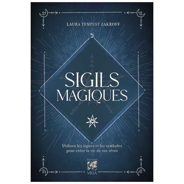 Sigils magiques : utilisez les signes et les symboles pour créer la vie de vos rêves