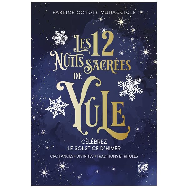 Les 12 nuits sacrées de Yule : célébrez le solstice d'hiver : croyances, divinités, traditions et rituels