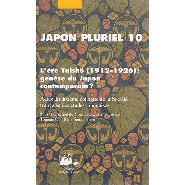 Japon pluriel, Vol. 10. L'ère Taishô 1912-1926, genèse du Japon contemporain ? : actes du dixième colloque de la Société française des études japonaises, Université de Toulouse II-Le Mirail, Toulouse