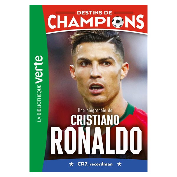 Une biographie de Cristiano Ronaldo : CR7, recordman, Tome 7, Destins de champions