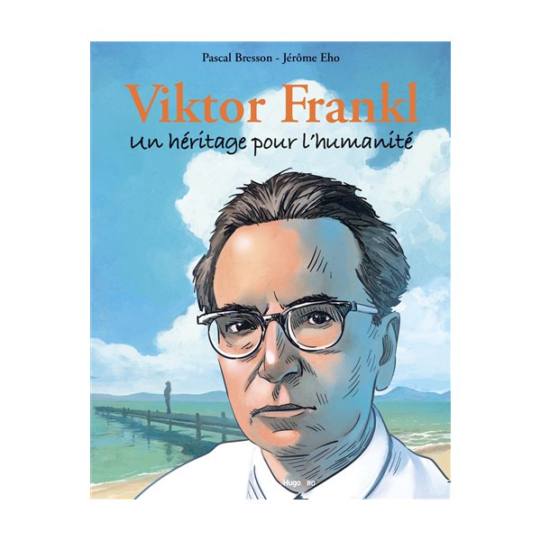 Viktor Frankl : un héritage pour l'humanité