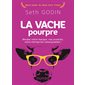 La vache pourpre : rendez votre marque, vos produits, votre entreprise remarquables !