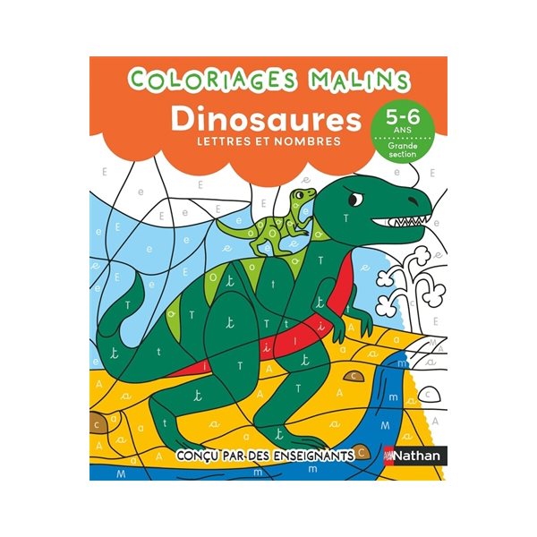 Coloriages malins : dinosaures : lettres et nombres, 5-6 ans, grande section, Coloriages malins