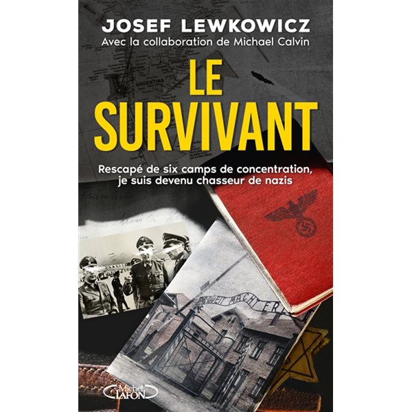 Le survivant : rescapé de six camps de concentration, je suis devenu chasseur de nazis