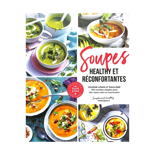 Soupes healthy et réconfortantes : manger léger et équilibré : 100 recettes simples pour des repas sains et nourrissants